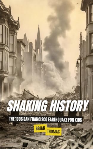 Shaking History: The 1906 San Francisco Earthquake for Kids (Famous Disasters For Kids) Shaking History: The 1906 San Francisco Earthquake for Kids (Famous Disasters For Kids) von Independently published