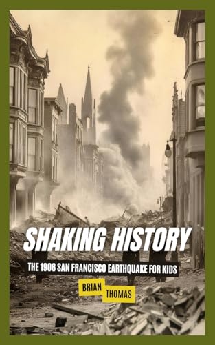 Shaking History: The 1906 San Francisco Earthquake for Kids von SL Editions
