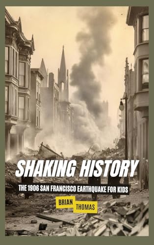 Shaking History: The 1906 San Francisco Earthquake for Kids Shaking History: The 1906 San Francisco Earthquake for Kids von SL Editions