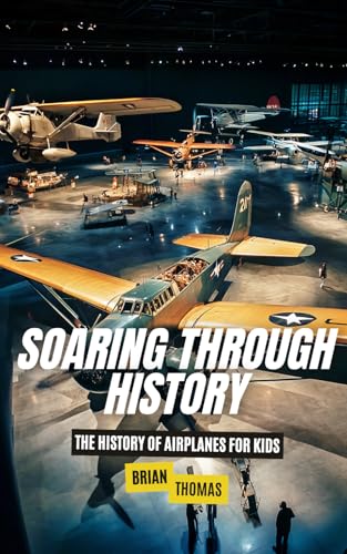 Soaring Through History: The History of Airplanes for Kids Soaring Through History: The History of Airplanes for Kids von Independently published