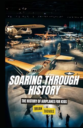 Soaring Through History: The History of Airplanes for Kids Soaring Through History: The History of Airplanes for Kids von Independently published
