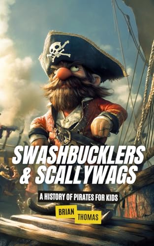 Swashbucklers & Scallywags: A History of Pirates for Kids Swashbucklers & Scallywags: A History of Pirates for Kids von Independently published