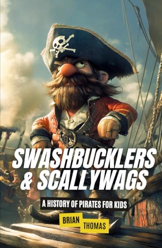 Swashbucklers & Scallywags: A History of Pirates for Kids Swashbucklers & Scallywags: A History of Pirates for Kids von Independently published