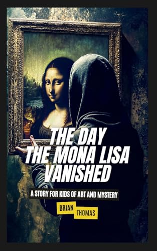 The Day the Mona Lisa Vanished: A Story For Kids of Art and Mystery The Day the Mona Lisa Vanished: A Story For Kids of Art and Mystery von SL Editions