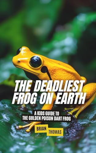 The Deadliest Frog on Earth: A Kids Guide to the Golden Poison Dart Frog (Animal Adventures) von Independently published