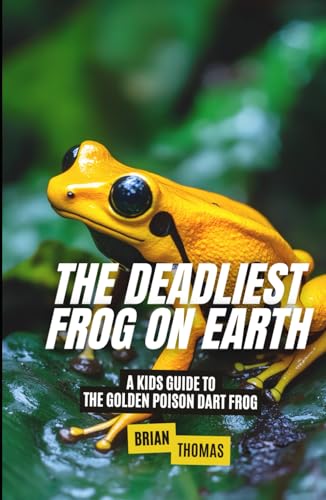 The Deadliest Frog on Earth: A Kids Guide to the Golden Poison Dart Frog (Animal Adventures) von Independently published
