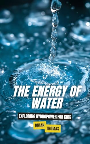 The Energy of Water: Exploring Hydropower for Kids von SL Editions