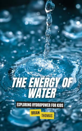 The Energy of Water: Exploring Hydropower for Kids The Energy of Water: Exploring Hydropower for Kids von Independently published