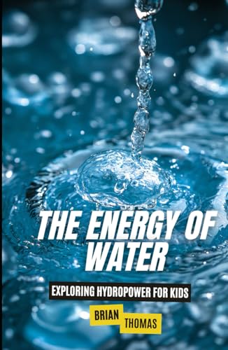 The Energy of Water: Exploring Hydropower for Kids The Energy of Water: Exploring Hydropower for Kids von Independently published
