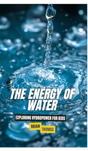 The Energy of Water: Exploring Hydropower for Kids The Energy of Water: Exploring Hydropower for Kids von SL Editions