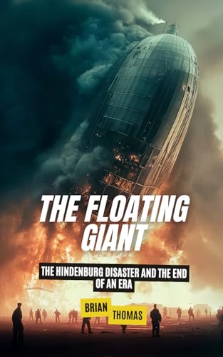 The Floating Giant: The Hindenburg Disaster and the End of an Era (Famous Disasters For Kids) von Independently published
