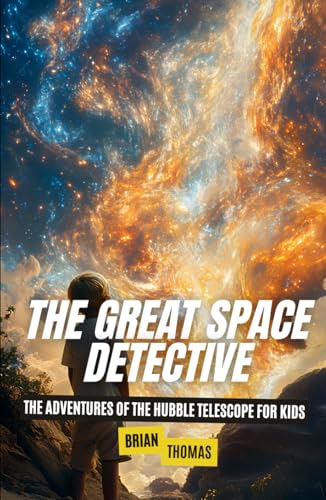 The Great Space Detective: The Adventures of the Hubble Telescope for Kids (Space for Kids) von Independently published