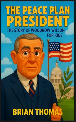 The Peace Plan President: The Story of Woodrow Wilson for Kids The Peace Plan President: The Story of Woodrow Wilson for Kids von SL Editions