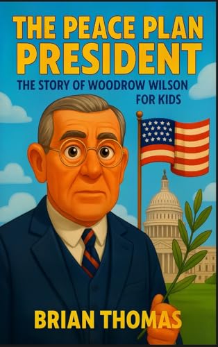The Peace Plan President: The Story of Woodrow Wilson for Kids The Peace Plan President: The Story of Woodrow Wilson for Kids von SL Editions