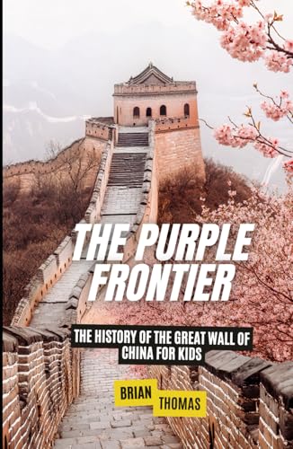 The Purple Frontier: The History of the Great Wall of China For Kids (Historic Landmarks for Kids) von Independently published