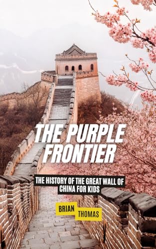The Purple Frontier: The History of the Great Wall of China For Kids (Historic Landmarks for Kids) von Independently published