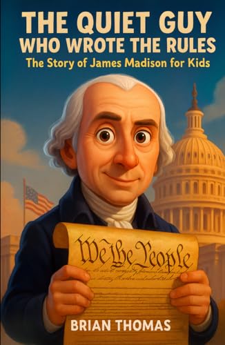 The Quiet Guy Who Wrote the Rules: The Story of James Madison For Kids (Biographies for Presidents for Kids) von Independently published