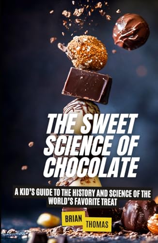 The Sweet Science of Chocolate: A Kid’s Guide to the History and Science of the World’s Favorite Treat The Sweet Science of Chocolate: A Kid’s Guide to the History and Science of the World’s Favorite Treat von Independently published