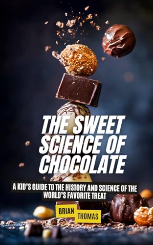 The Sweet Science of Chocolate: A Kid’s Guide to the History and Science of the World’s Favorite Treat The Sweet Science of Chocolate: A Kid’s Guide to the History and Science of the World’s Favorite Treat von Independently published