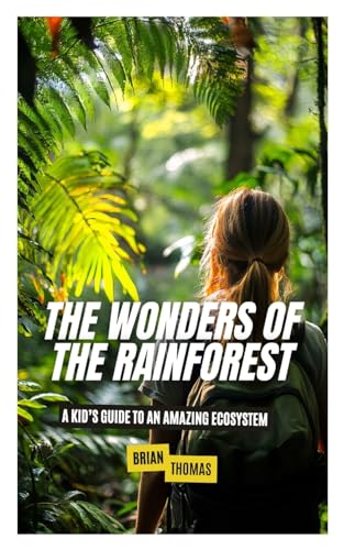 The Wonders of the Rainforest: A Kid's Guide to an Amazing Ecosystem The Wonders of the Rainforest: A Kid's Guide to an Amazing Ecosystem von SL Editions