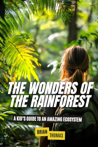 The Wonders of the Rainforest: A Kid’s Guide to an Amazing Ecosystem The Wonders of the Rainforest: A Kid’s Guide to an Amazing Ecosystem von Independently published