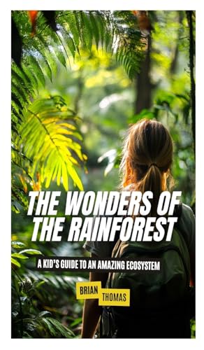 The Wonders of the Rainforest: A Kid's Guide to an Amazing Ecosystem The Wonders of the Rainforest: A Kid's Guide to an Amazing Ecosystem von SL Editions