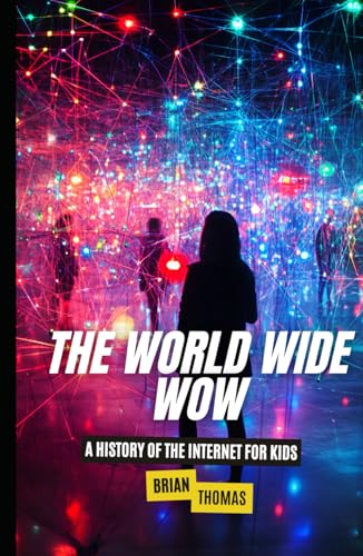 The World Wide Wow: A History of the Internet for Kids The World Wide Wow: A History of the Internet for Kids von Independently published