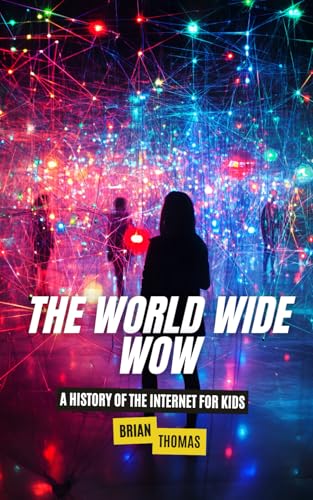 The World Wide Wow: A History of the Internet for Kids The World Wide Wow: A History of the Internet for Kids von Independently published