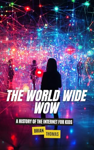 The World Wide Wow: A History of the Internet for Kids The World Wide Wow: A History of the Internet for Kids von SL Editions