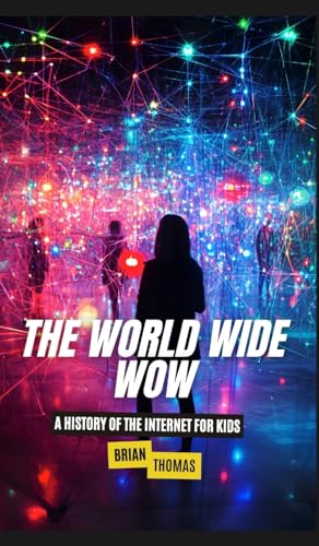 The World Wide Wow: A History of the Internet for Kids von SL Editions