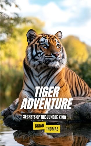 Tiger Adventure: Secrets of the Jungle King (Animal Adventures) von Independently published