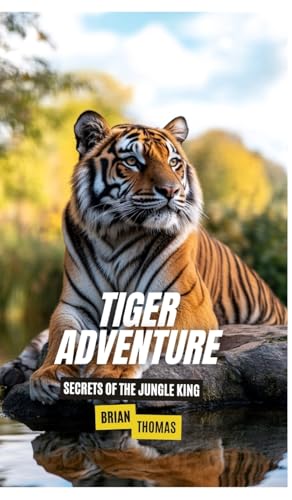 Tiger Adventure: Secrets of the Jungle King Tiger Adventure: Secrets of the Jungle King von SL Editions