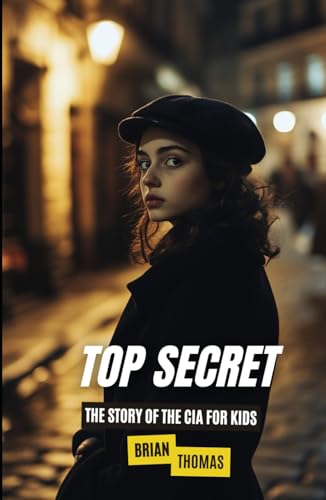 Top Secret: A Kid’s Guide to the CIA (The History of Espionage for Kids) Top Secret: A Kid’s Guide to the CIA (The History of Espionage for Kids) von Independently published