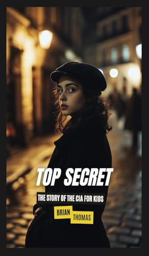 Top Secret: The Story of the CIA for Kids Top Secret: The Story of the CIA for Kids von SL Editions