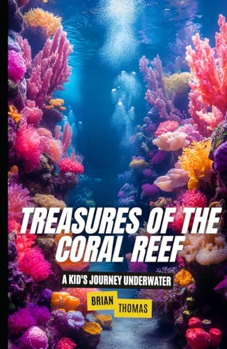 Treasures of the Coral Reef: A Kid's Journey Underwater Treasures of the Coral Reef: A Kid's Journey Underwater von Independently published