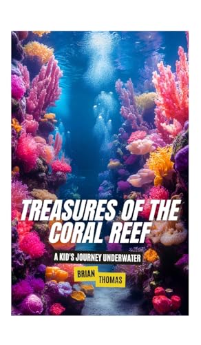 Treasures of the Coral Reef: A Kid's Journey Underwater Treasures of the Coral Reef: A Kid's Journey Underwater von SL Editions