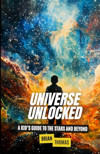 Universe Unlocked: A Kid’s Guide to the Stars and Beyond (Space for Kids) Universe Unlocked: A Kid’s Guide to the Stars and Beyond (Space for Kids) von Independently published
