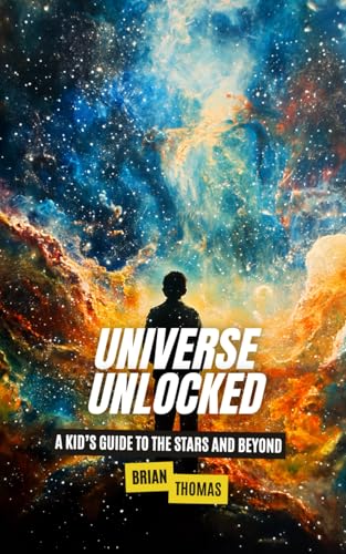 Universe Unlocked: A Kid’s Guide to the Stars and Beyond (Space for Kids) Universe Unlocked: A Kid’s Guide to the Stars and Beyond (Space for Kids) von Independently published