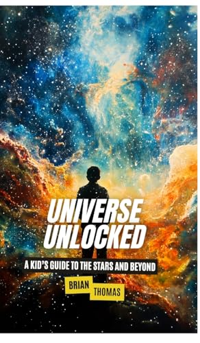 Universe Unlocked: A Kid's Guide to the Stars and Beyond Universe Unlocked: A Kid's Guide to the Stars and Beyond von SL Editions
