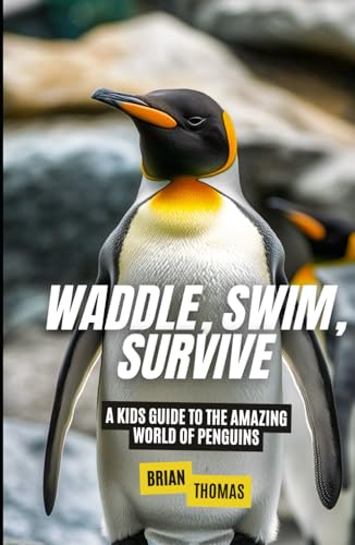 Waddle, Swim, Survive: A Kids Guide to the Amazing World of Penguins (Animal Adventures) von Independently published
