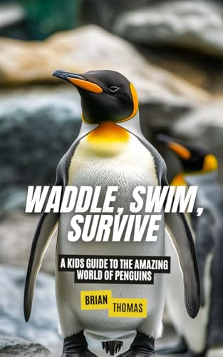 Waddle, Swim, Survive: A Kids Guide to the Amazing World of Penguins (Animal Adventures) von Independently published