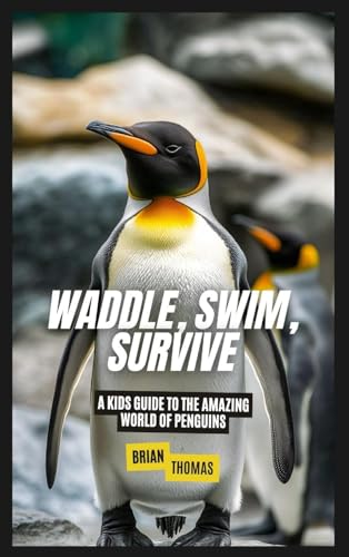 Waddle, Swim, Survive: A Kids Guide to the Amazing World of Penguins von SL Editions