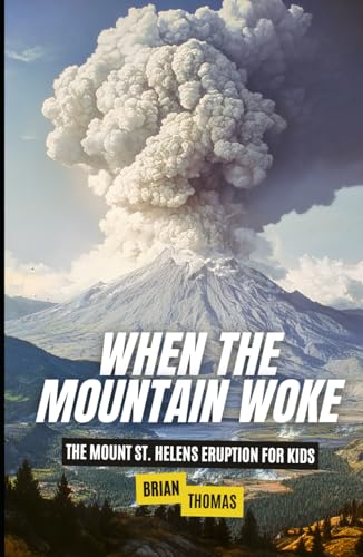When the Mountain Woke: The Mount St. Helens Eruption for Kids (Famous Disasters For Kids) von Independently published