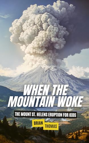 When the Mountain Woke: The Mount St. Helens Eruption for Kids (Famous Disasters For Kids) von Independently published