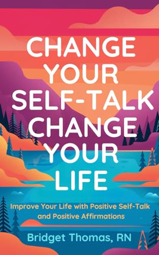 Change Your Self-Talk Change Your Life: Improve Your Life With Positive Self-Talk, Affirmations, and Gratitude. von Independently published