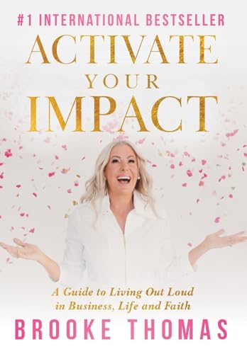 Activate Your Impact: A Guide to Living Out Loud in Business, Life and Faith von Game Changer Publishing