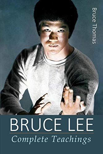 Bruce Lee: Complete Teachings (Bruce Lee: Teaching Series, Band 5) von Createspace Independent Publishing Platform