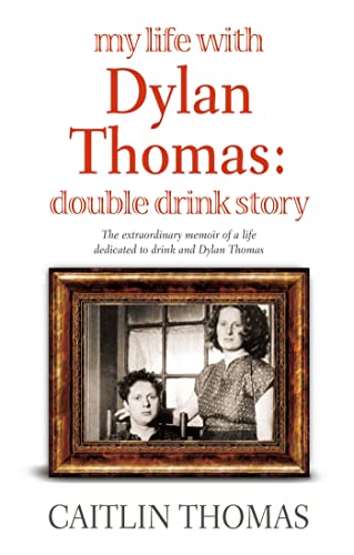 My Life With Dylan Thomas: Double Drink Story