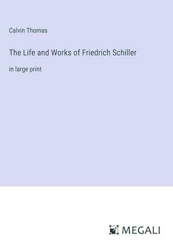 The Life and Works of Friedrich Schiller: in large print von Megali Verlag