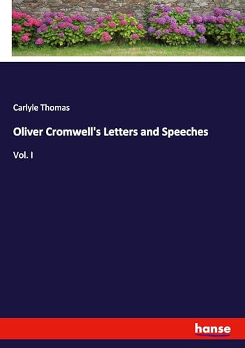 Oliver Cromwell's Letters and Speeches: Vol. I von hansebooks